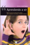 Aprendiendo a oír. Manual práctico de educación auditiva para la adaptación de prótesis e implantes cocleares
