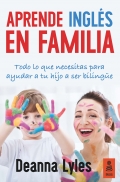 Aprende inglés en familia. todo lo que necesitas para ayudar a tu hijo a ser bilingüe