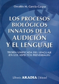 Los procesos biológicos innatos de la audición y el lenguaje. Teoría unificada del lenguaje ( en los aspectos preverbales ).