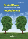 Brain 2 Brain: implementa el cambio del cliente a través del poder persuasivo de la neurociencia