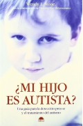 ¿Mi hijo es autista? Una guía para la detección precoz y el tratamiento del autismo.