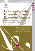 La transición entre Educación Infantil y Educación Primaria. Fundamentación, experiencias y propuestas para la acción