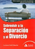 Sobrevivir a la separación y el divorcio. Cómo superar con éxito los primeros años de una nueva vida.
